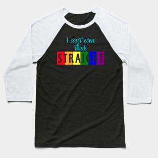 I can't even think straight Baseball T-Shirt